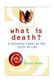What Is Death? A Scientist Looks at the Cycle of Life 2002 9780471375449 Front Cover