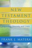 New Testament Theology Exploring Diversity and Unity