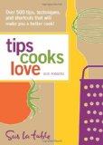 Tips Cooks Love Over 500 Tips, Techniques, and Shortcuts That Will Make You a Better Cook! 2009 9780740783449 Front Cover