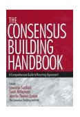 Consensus Building Handbook A Comprehensive Guide to Reaching Agreement  9780761908449 Front Cover
