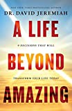 Life Beyond Amazing 9 Decisions That Will Transform Your Life Today  9780785221449 Front Cover