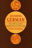 Becoming German The 1709 Palatine Migration to New York