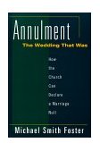Annulment How the Church Can Declare a Marriage Null: the Wedding That Was cover art
