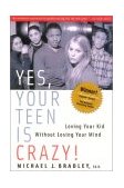 Yes, Your Teen Is Crazy! Loving Your Kid Without Losing Your Mind cover art