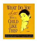 What Do You Do with a Child Like This? Creating Change in the Lives of Troubled Children cover art