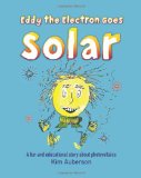 Eddy the Electron Goes Solar A Fun and Educational Story about Photovoltaics 2010 9781453835449 Front Cover