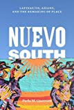Nuevo South Latinas/os, Asians, and the Remaking of Place  9781477314449 Front Cover