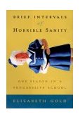 Brief Intervals of Horrible Sanity One Season in a Progressive School 2003 9781585422449 Front Cover