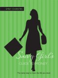 Savvy Girl's Guide to Money Take Charge and Get the Life You Want 2007 9781592237449 Front Cover