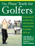 Plane Truth for Golfers Breaking down the One-Plane Swing and the Two-Plane Swing and Finding the One That's Right for You cover art