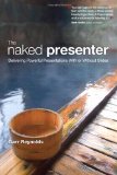 Naked Presenter Delivering Powerful Presentations with or Without Slides cover art