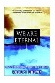 We Are Eternal What the Spirits Tell Me about Life after Death 2003 9780446528450 Front Cover