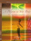Pilgrim in Your Body Energy Healing and Spiritual Process 2009 9780595466450 Front Cover