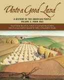 Unto a Good Land A History of the American People, Volume 2: From 1865