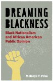 Dreaming Blackness Black Nationalism and African American Public Opinion cover art