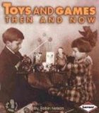 Toys and Games Then and Now  cover art
