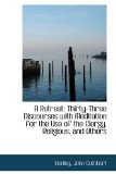 Retreat : Thirty-Three Discourses with Meditation for the Use of the Clergy, Religious, and Others 2009 9781113481450 Front Cover