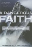 Dangerous Faith True Stories of Answering the Call to Adventure 2008 9781400073450 Front Cover