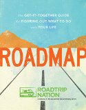 Roadmap The Get-It-Together Guide for Figuring Out What to Do with Your Life (Book for Figuring Shit Out, Gift for Teens)  9781452128450 Front Cover