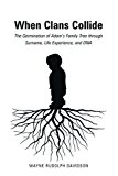 When Clans Collide The Germination of Adam's Family Tree Through Surname, Life Experience, and DNA 2013 9781458212450 Front Cover