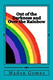 Out of the Darkness and over the Rainbow A Personal Journey of Love and Acceptance 2012 9781481065450 Front Cover