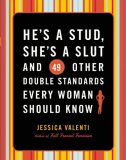 He's a Stud, She's a Slut, and 49 Other Double Standards Every Woman Should Know  cover art