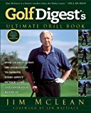 Golf Digest's Ultimate Drill Book Over 120 Drills That Are Guaranteed to Improve Every Aspect of Your Game and Low 2013 9781592408450 Front Cover