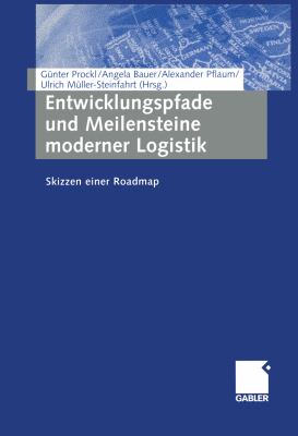 Entwicklungspfade und Meilensteine Moderner Logistik Skizzen Einer Roadmap 2012 9783322890450 Front Cover