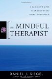 Mindful Therapist A Clinician&#39;s Guide to Mindsight and Neural Integration