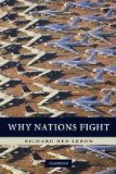 Why Nations Fight Past and Future Motives for War