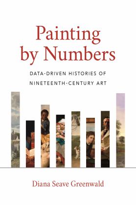 Painting by Numbers Data-Driven Histories of Nineteenth-Century Art  9780691192451 Front Cover