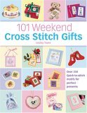 101 Weekend Cross Stitch Gifts Over 350 Quick-to-Stitch Motifs for Perfect Presents 2005 9780715319451 Front Cover