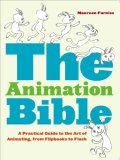 Animation Bible A Practical Guide to the Art of Animating from Flipbooks to Flash 2008 9780810995451 Front Cover