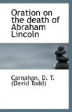 Oration on the Death of Abraham Lincoln 2009 9781110951451 Front Cover