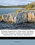 Frank Forester's Fish and Fishing of the United States and British Provinces of North Americ 2012 9781248939451 Front Cover