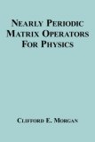 Nearly Periodic Matrix Operators for Physics 2007 9781434314451 Front Cover