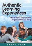 Authentic Learning Experiences: A Real-world Approach to Project-based Learning