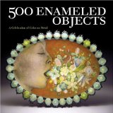 500 Enameled Objects A Celebration of Color on Metal cover art