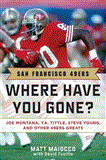 San Francisco 49ers Where Have You Gone? Joe Montana, Y. A. Tittle, Steve Young, and Other 49ers Greats 2nd 2011 9781613210451 Front Cover