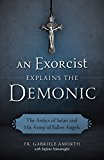 Exorcist Explain the Demonic The Antics of Satan and His Army of Fallen Angels  9781622823451 Front Cover