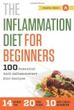 Inflammation Diet for Beginners 100 Essential Anti-Inflammatory Diet Recipes 2013 9781623152451 Front Cover