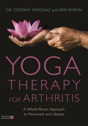Yoga Therapy for Arthritis A Whole-Person Approach to Movement and Lifestyle  9781848193451 Front Cover