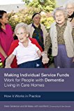 Making Individual Service Funds Work for People with Dementia Living in Care Homes How It Works in Practice 2014 9781849055451 Front Cover