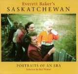 Everett Baker's Saskatchewan Portraits of an Era 2008 9781897252451 Front Cover
