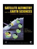 Satellite Altimetry and Earth Sciences A Handbook of Techniques and Applications  9780122695452 Front Cover