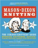 Mason-Dixon Knitting The Curious Knitter's Guide: Stories, Patterns, Advice, Opinions, Questions, Answers, Jokes, and Pictures 2010 9780307586452 Front Cover