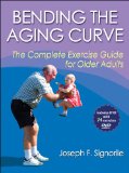 Bending the Aging Curve The Complete Exercise Guide for Older Adults  9780736074452 Front Cover