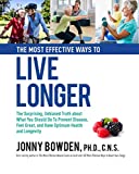 Most Effective Ways to Live Longer The Surprising, Unbiased Truth about What You Should Do to Prevent Disease, Feel Great, and Have Optimum Health and Longevity  9780785836452 Front Cover