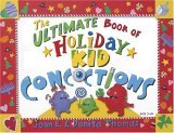 Ultimate Book of Holiday Kid Concoctions : More Than 50 Wacky, Wild, and Crazy Concoctions for All Occasions 2006 9780805444452 Front Cover