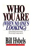 Who You Are When No One's Looking Choosing Consistency, Resisting Compromise  9780877849452 Front Cover